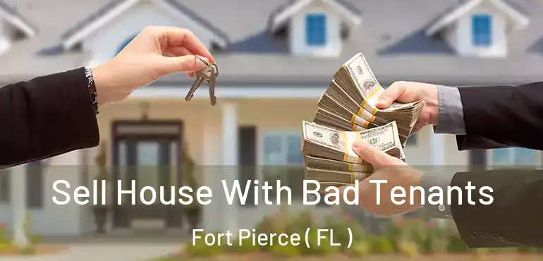  Sell House With Bad Tenants Fort Pierce ( FL )