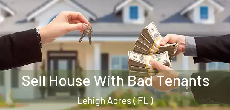  Sell House With Bad Tenants Lehigh Acres ( FL )
