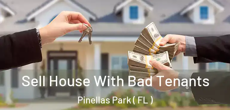  Sell House With Bad Tenants Pinellas Park ( FL )