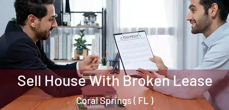  Sell House With Broken Lease Coral Springs ( FL )