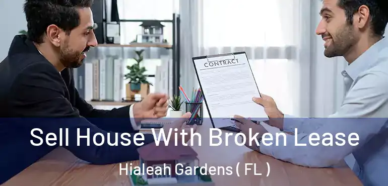  Sell House With Broken Lease Hialeah Gardens ( FL )