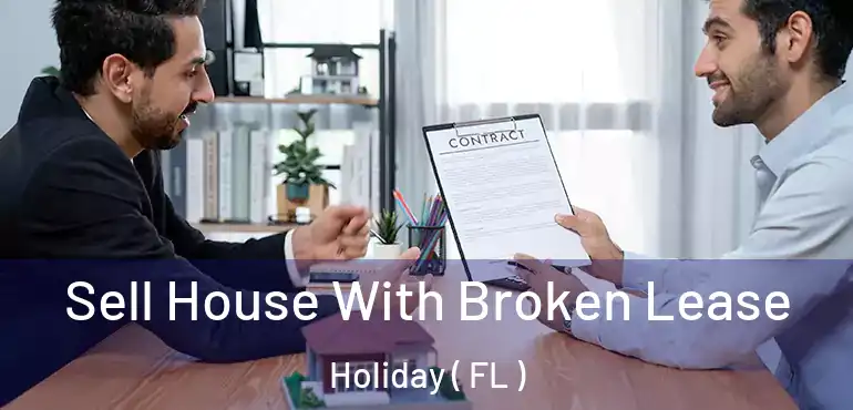  Sell House With Broken Lease Holiday ( FL )