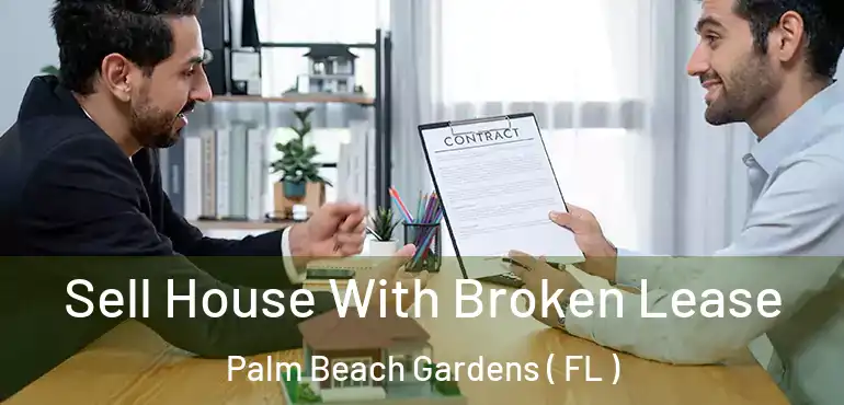  Sell House With Broken Lease Palm Beach Gardens ( FL )