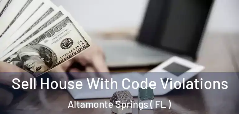  Sell House With Code Violations Altamonte Springs ( FL )