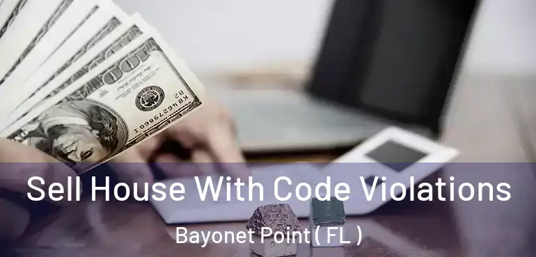  Sell House With Code Violations Bayonet Point ( FL )