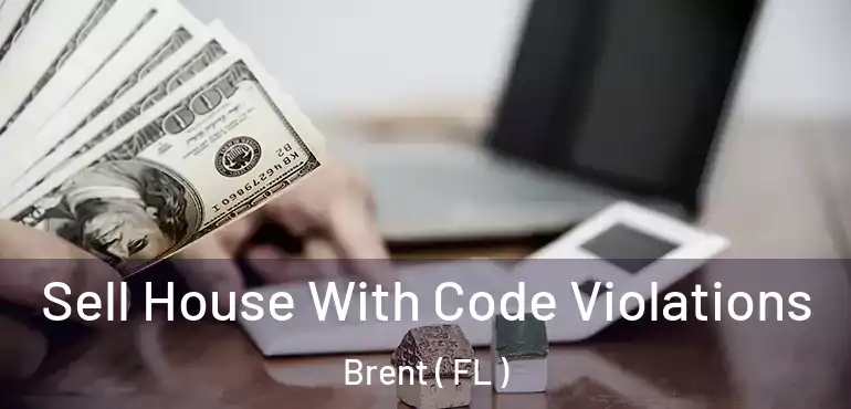  Sell House With Code Violations Brent ( FL )