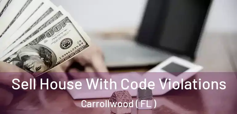  Sell House With Code Violations Carrollwood ( FL )
