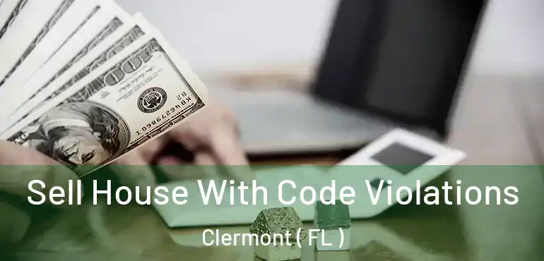  Sell House With Code Violations Clermont ( FL )