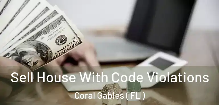  Sell House With Code Violations Coral Gables ( FL )