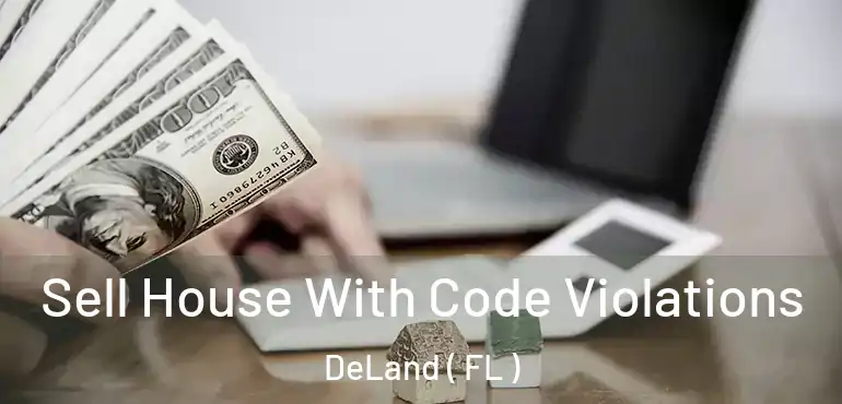  Sell House With Code Violations DeLand ( FL )