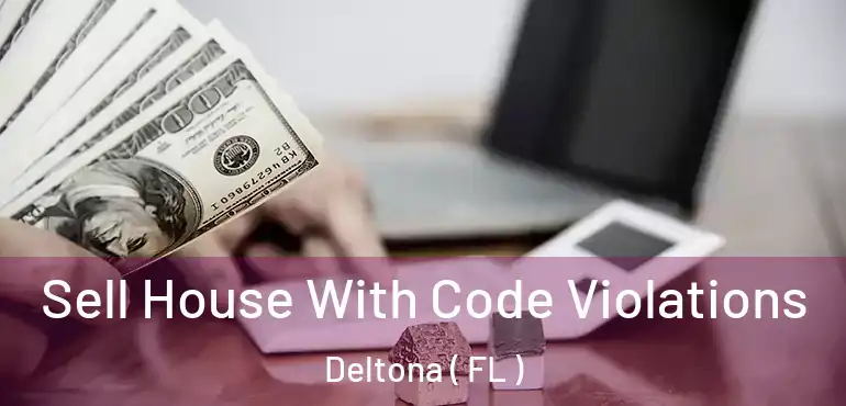 Sell House With Code Violations Deltona ( FL )