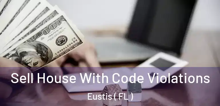 Sell House With Code Violations Eustis ( FL )