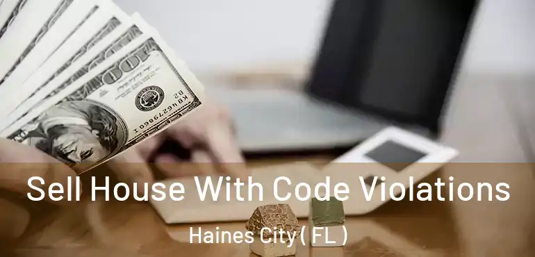  Sell House With Code Violations Haines City ( FL )