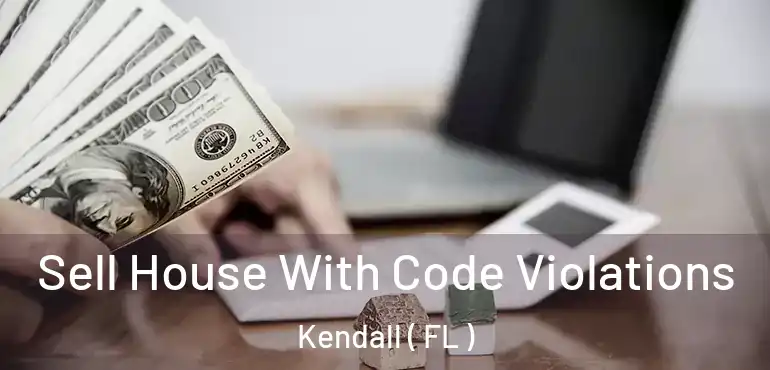  Sell House With Code Violations Kendall ( FL )