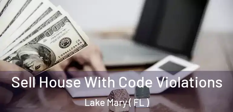  Sell House With Code Violations Lake Mary ( FL )