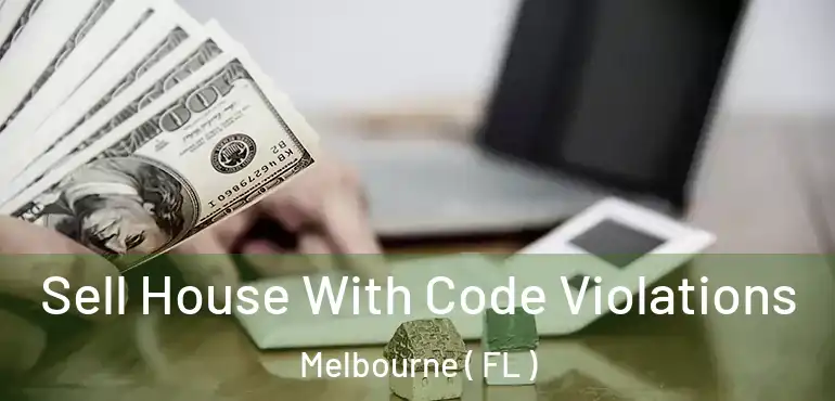  Sell House With Code Violations Melbourne ( FL )