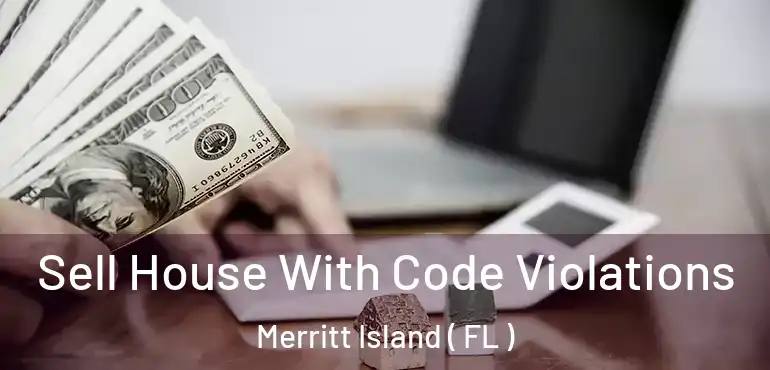  Sell House With Code Violations Merritt Island ( FL )