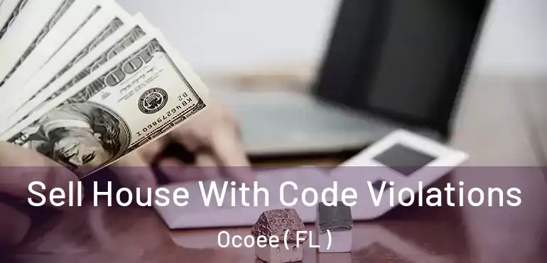  Sell House With Code Violations Ocoee ( FL )