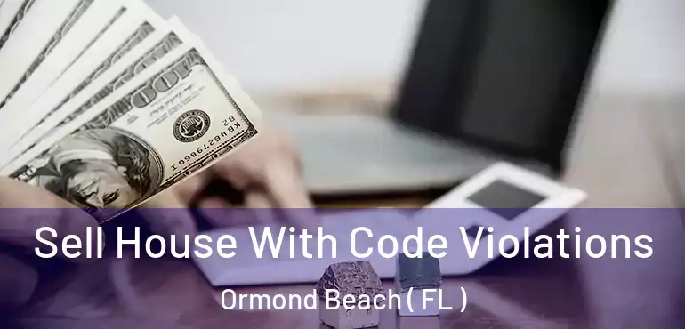  Sell House With Code Violations Ormond Beach ( FL )