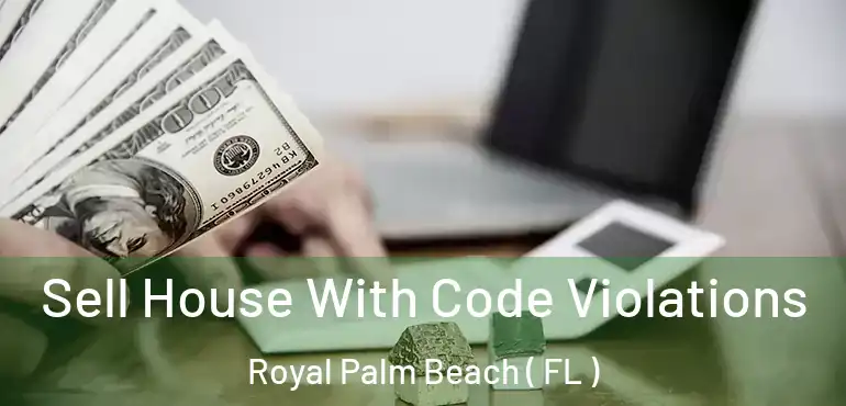  Sell House With Code Violations Royal Palm Beach ( FL )