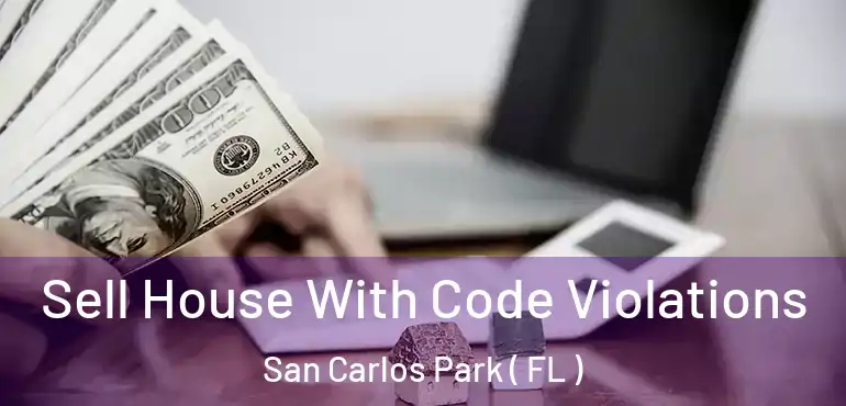  Sell House With Code Violations San Carlos Park ( FL )