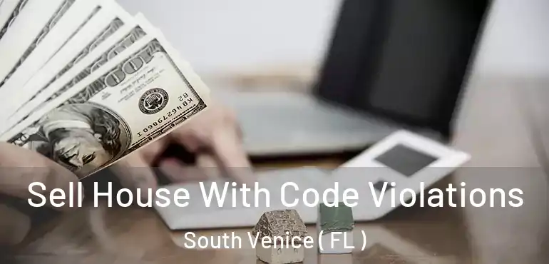  Sell House With Code Violations South Venice ( FL )