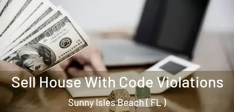  Sell House With Code Violations Sunny Isles Beach ( FL )