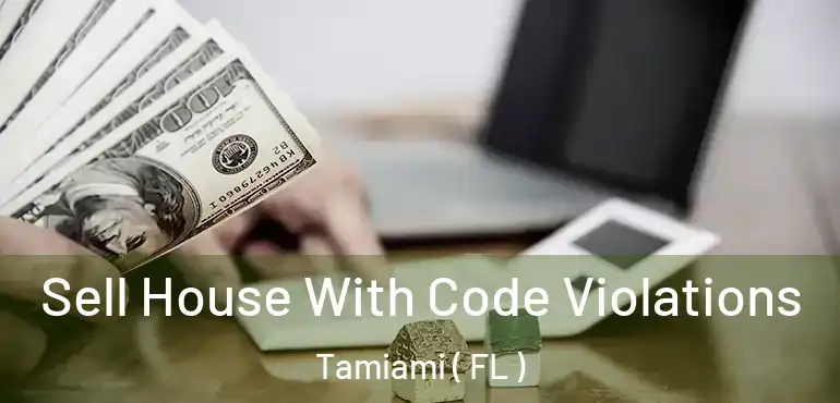  Sell House With Code Violations Tamiami ( FL )
