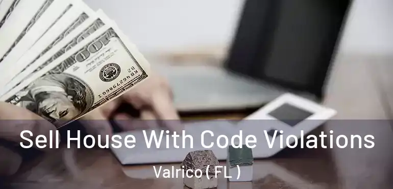  Sell House With Code Violations Valrico ( FL )