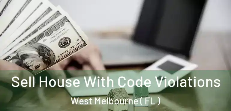  Sell House With Code Violations West Melbourne ( FL )