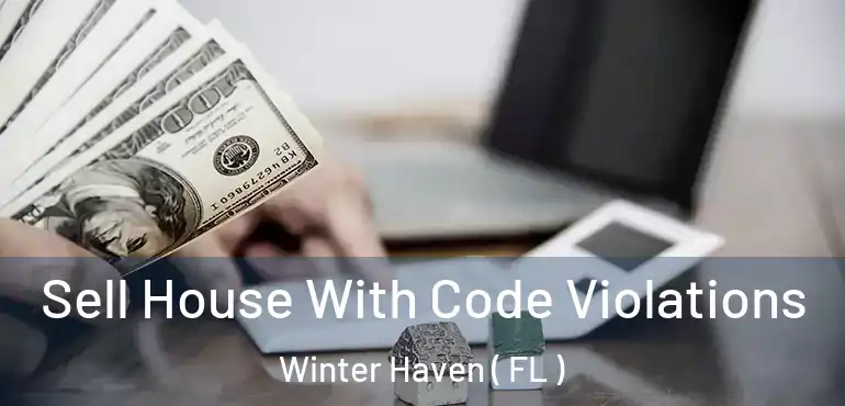  Sell House With Code Violations Winter Haven ( FL )