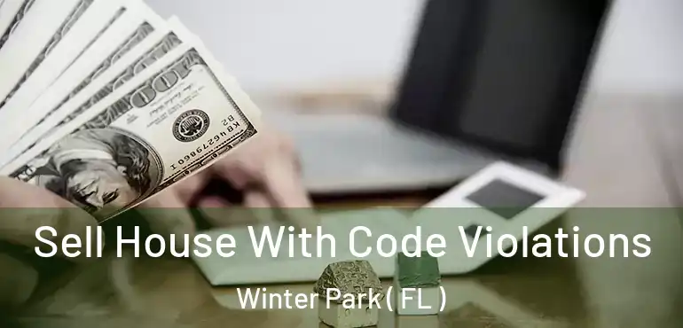  Sell House With Code Violations Winter Park ( FL )