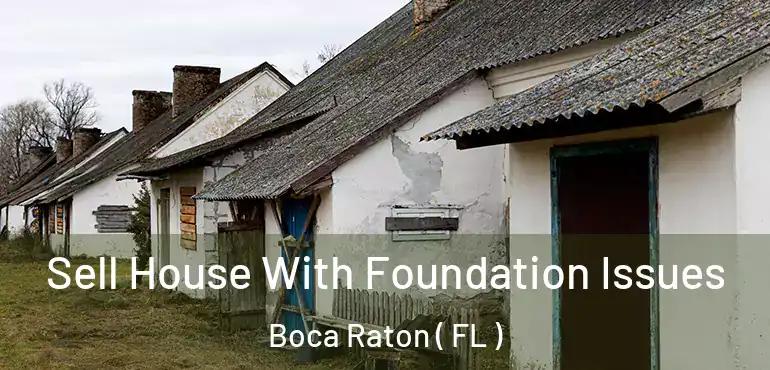  Sell House With Foundation Issues Boca Raton ( FL )