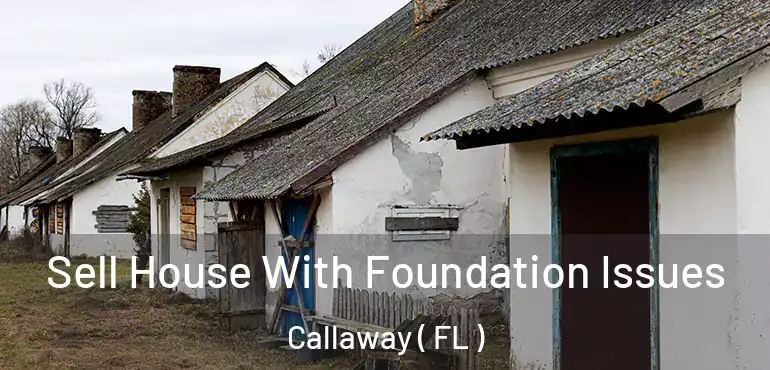  Sell House With Foundation Issues Callaway ( FL )