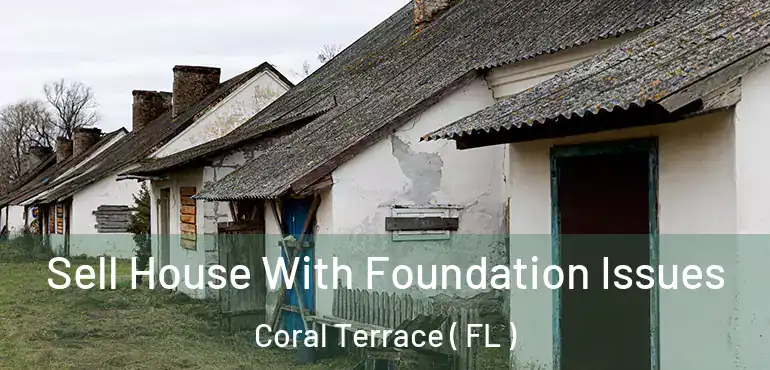  Sell House With Foundation Issues Coral Terrace ( FL )