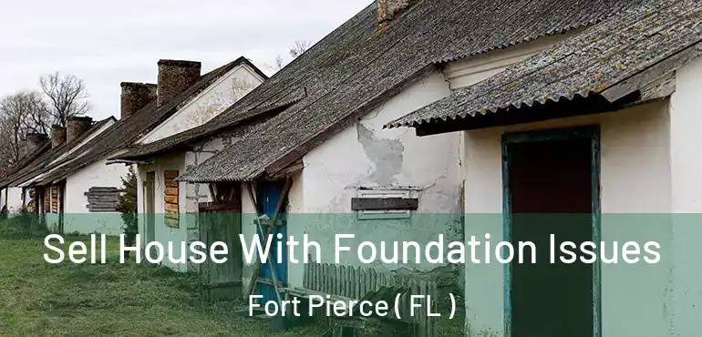  Sell House With Foundation Issues Fort Pierce ( FL )