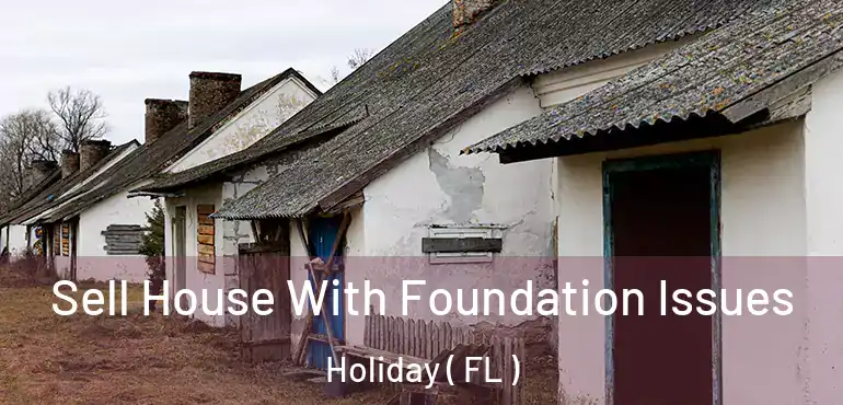  Sell House With Foundation Issues Holiday ( FL )
