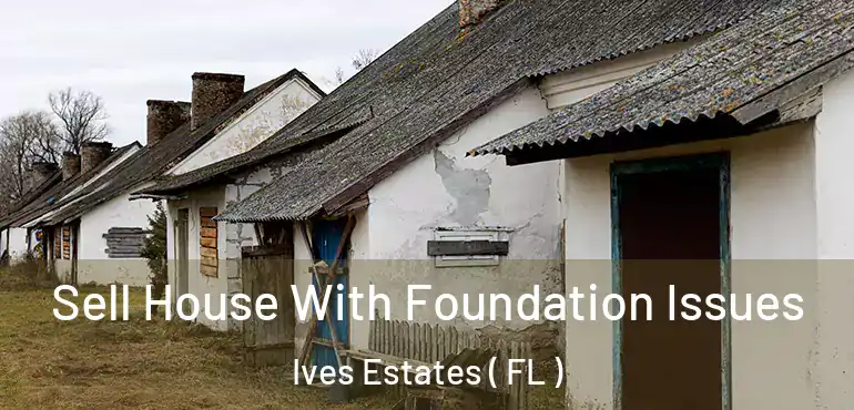  Sell House With Foundation Issues Ives Estates ( FL )