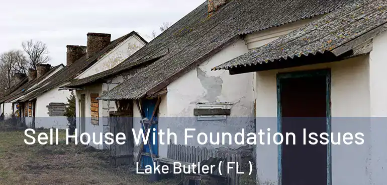  Sell House With Foundation Issues Lake Butler ( FL )