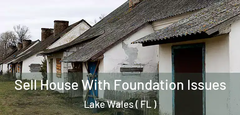  Sell House With Foundation Issues Lake Wales ( FL )
