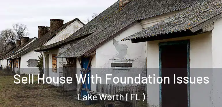  Sell House With Foundation Issues Lake Worth ( FL )