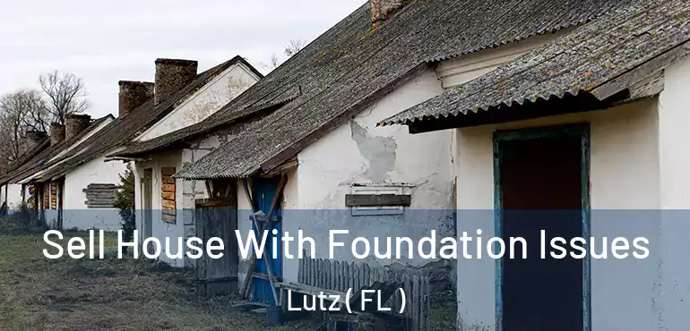  Sell House With Foundation Issues Lutz ( FL )