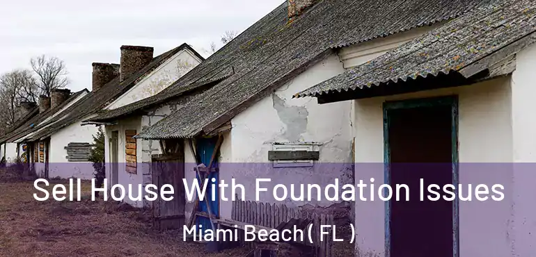  Sell House With Foundation Issues Miami Beach ( FL )