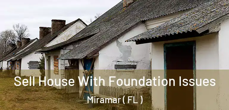  Sell House With Foundation Issues Miramar ( FL )