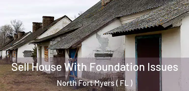  Sell House With Foundation Issues North Fort Myers ( FL )