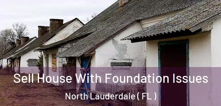 Sell House With Foundation Issues North Lauderdale ( FL )