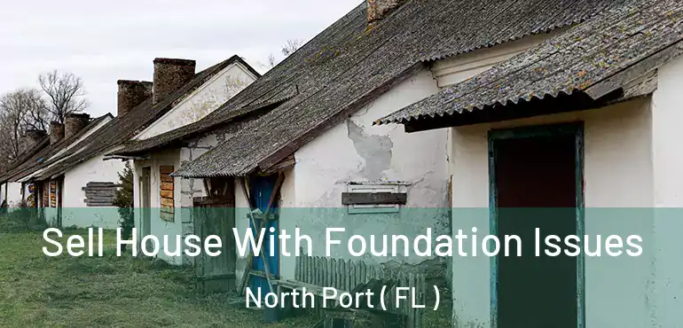  Sell House With Foundation Issues North Port ( FL )