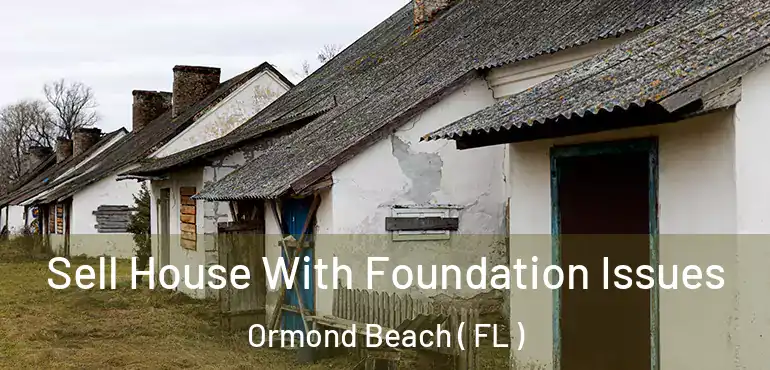  Sell House With Foundation Issues Ormond Beach ( FL )