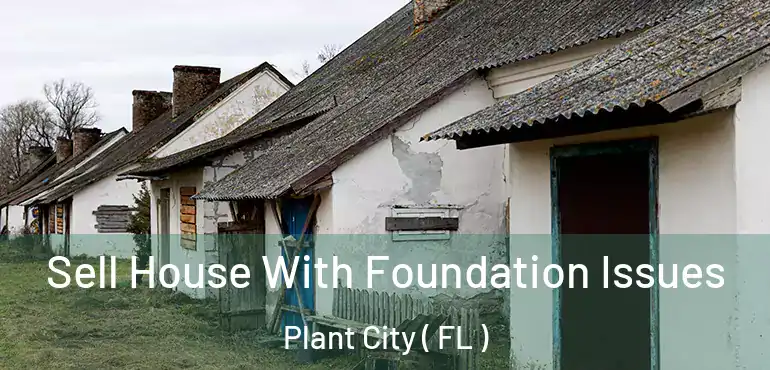  Sell House With Foundation Issues Plant City ( FL )