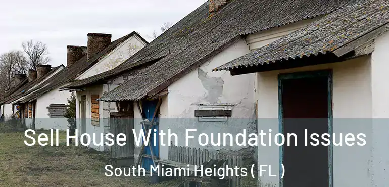  Sell House With Foundation Issues South Miami Heights ( FL )